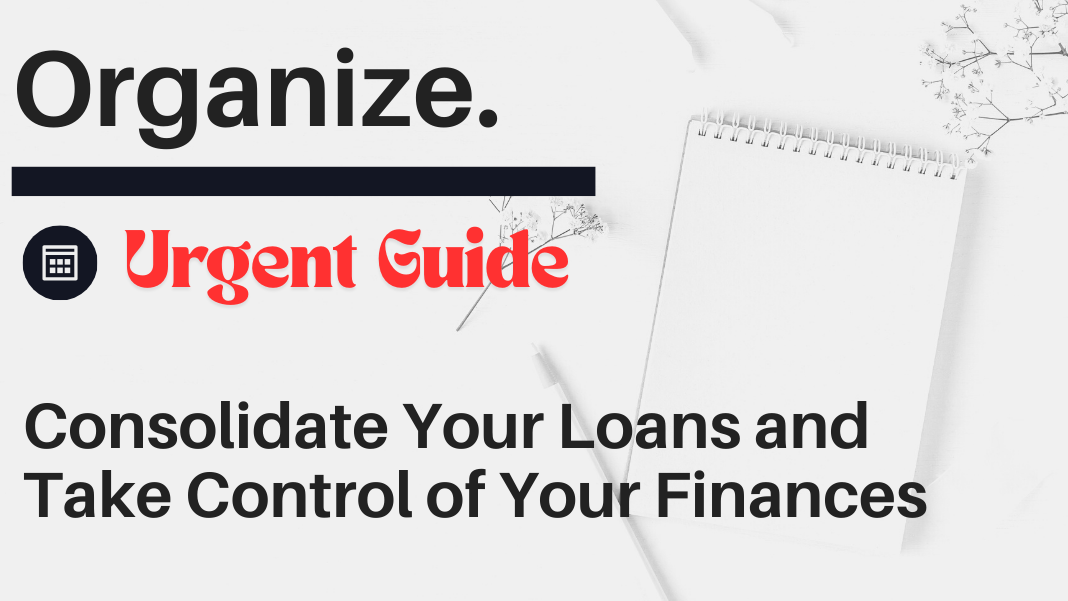 Consolidate Your Loans and Take Control of Your Finances