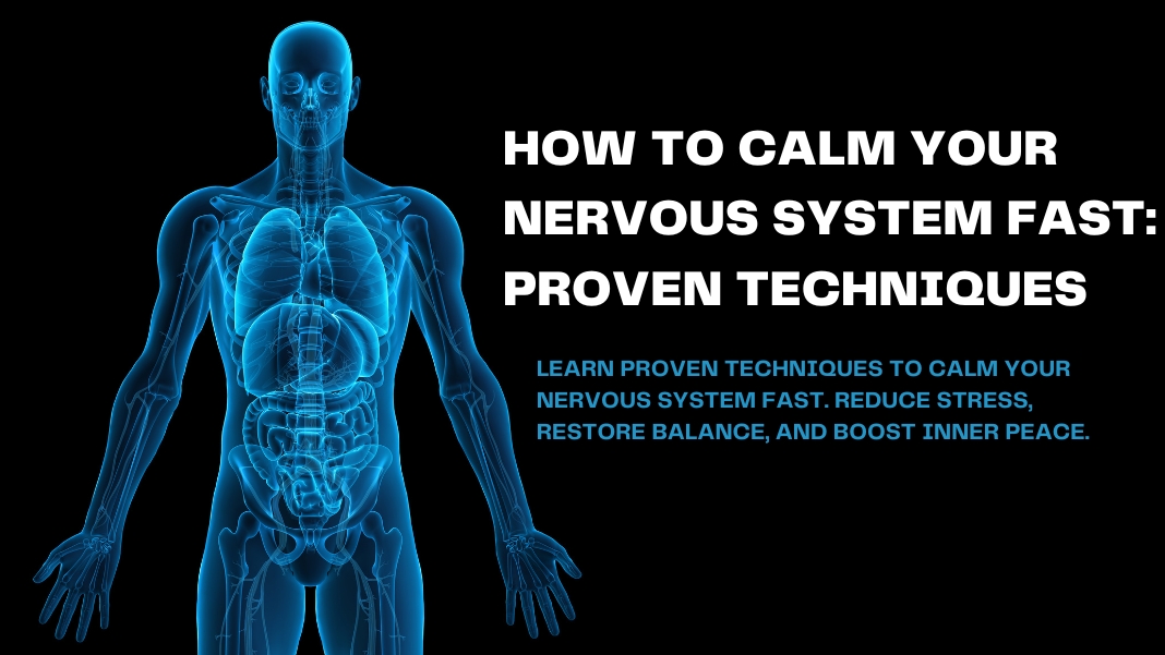 How to Calm Your Nervous System Fast Proven Techniques