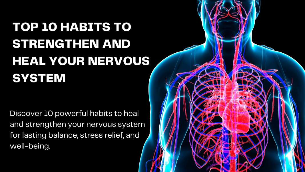 Top 10 Habits to Strengthen and Heal Your Nervous System